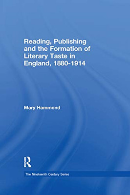 Reading, Publishing and the Formation of Literary Taste in England, 1880-1914 (Nineteenth Century)