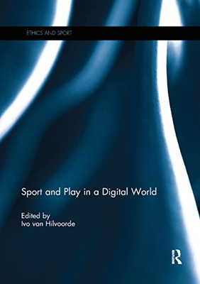 Sport and Play in a Digital World (Ethics and Sport)