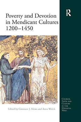 Poverty and Devotion in Mendicant Cultures 1200-1450 (Church, Faith and Culture in the Medieval West)
