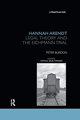 Hannah Arendt: Legal Theory and the Eichmann Trial (Nomikoi: Critical Legal Thinkers)