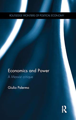 Economics and Power: A Marxist critique (Routledge Frontiers of Political Economy)