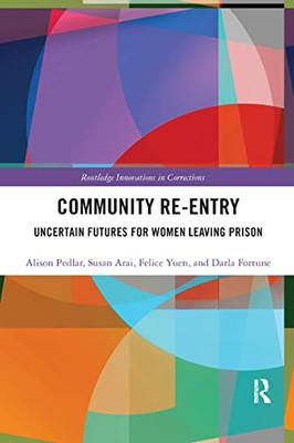 Community Re-Entry: Uncertain Futures for Women Leaving Prison (Innovations in Corrections)