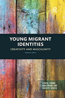 Young Migrant Identities: Creativity and Masculinity (Youth, Young Adulthood and Society)
