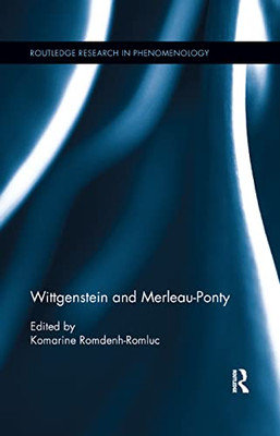 Wittgenstein and Merleau-Ponty (Routledge Research in Phenomenology)