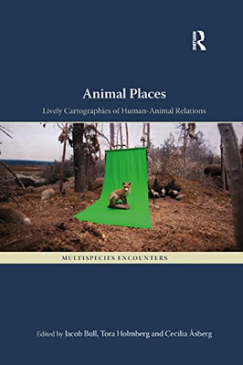 Animal Places: Lively Cartographies of Human-Animal Relations (Multispecies Encounters)