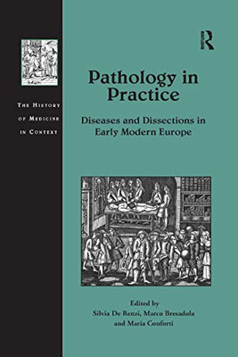 Pathology in Practice (The History of Medicine in Context)