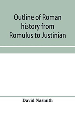 Outline of Roman history from Romulus to Justinian: (including translations of the Twelve tables, the Institutes of Gaius, and the Institutes of ... development and decay of Roman jurisprudence
