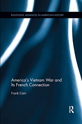 America's Vietnam War and Its French Connection (Routledge Advances in American History)