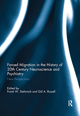 Forced Migration in the History of 20th Century Neuroscience and Psychiatry: New Perspectives