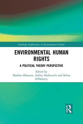 Environmental Human Rights: A Political Theory Perspective (Routledge Explorations in Environmental Studies)