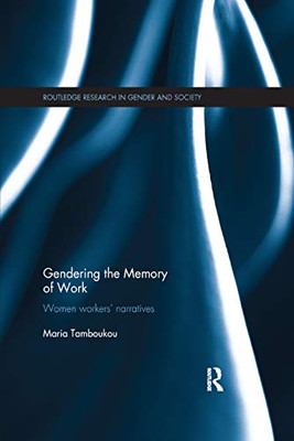 Gendering the Memory of Work: Women Workers Narratives (Routledge Research in Gender and Society)