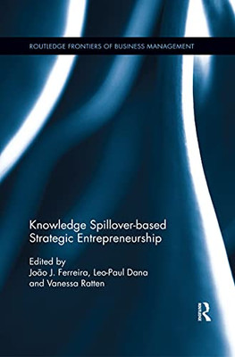 Knowledge Spillover-based Strategic Entrepreneurship (Routledge Frontiers of Business Management)