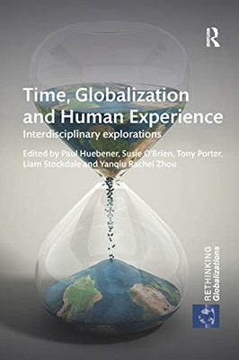 Time, Globalization and Human Experience: Interdisciplinary Explorations (Rethinking Globalizations)