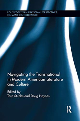 Navigating the Transnational in Modern American Literature and Culture (Routledge Transnational Perspectives on American Literature)