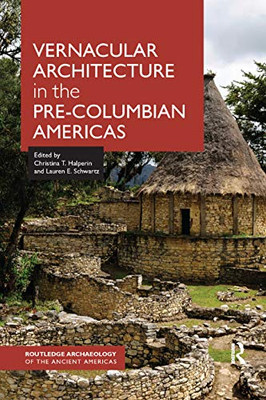 Vernacular Architecture in the Pre-Columbian Americas (Routledge Archaeology of the Ancient Americas)