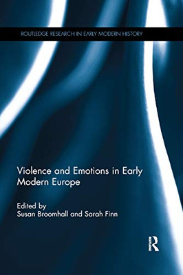 Violence and Emotions in Early Modern Europe (Routledge Research in Early Modern History)
