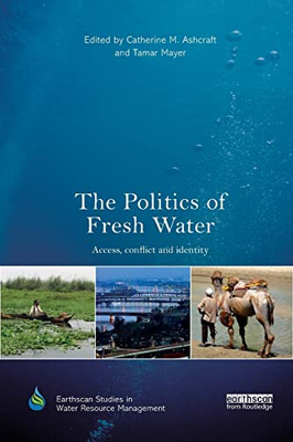 The Politics of Fresh Water: Access, conflict and identity (Earthscan Studies in Water Resource Management)