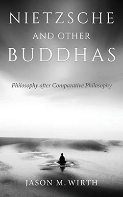 Nietzsche and Other Buddhas: Philosophy after Comparative Philosophy (World Philosophies) - Hardcover