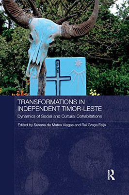 Transformations in Independent Timor-Leste: Dynamics of Social and Cultural Cohabitations (Routledge/City University of Hong Kong Southeast Asia)