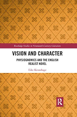 Vision and Character: Physiognomics and the English Realist Novel (Routledge Studies in Nineteenth Century Literature)