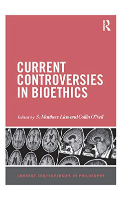 Current Controversies in Bioethics (Current Controversies in Philosophy)