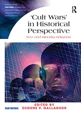 Cult Wars' in Historical Perspective: New and Minority Religions (Routledge Inform Minority Religions and Spiritual Movements)