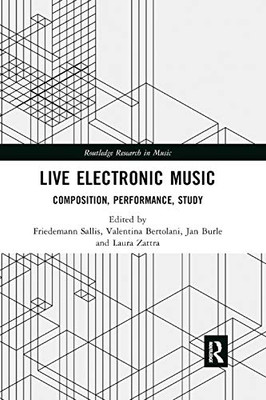 Live Electronic Music: Composition, Performance, Study (Routledge Research in Music)