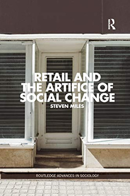 Retail and the Artifice of Social Change (Routledge Advances in Sociology)