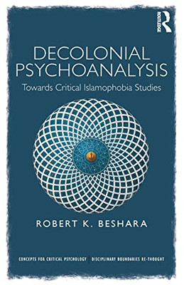 Decolonial Psychoanalysis: Towards Critical Islamophobia Studies (Concepts for Critical Psychology) - Paperback