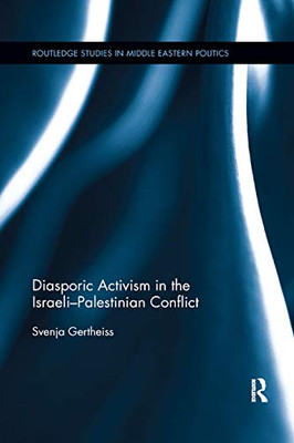 Diasporic Activism in the Israeli-Palestinian Conflict (Routledge Studies in Middle Eastern Politics)