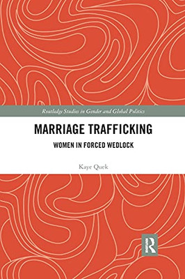 Marriage Trafficking: Women in Forced Wedlock (Routledge Studies in Gender and Global Politics)