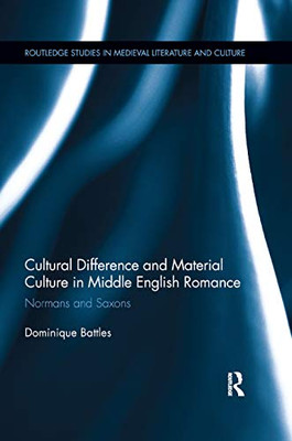 Cultural Difference and Material Culture in Middle English Romance: Normans and Saxons (Routledge Studies in Medieval Literature and Culture)