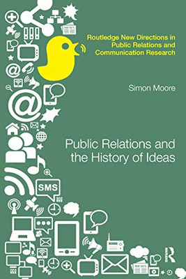 Public Relations and the History of Ideas (Routledge New Directions in PR & Communication Research)