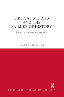 Biblical Studies and the Failure of History: Changing Perspectives 3 (Copenhagen International Seminar)