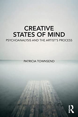 Creative States of Mind: Psychoanalysis and the Artists Process - Paperback