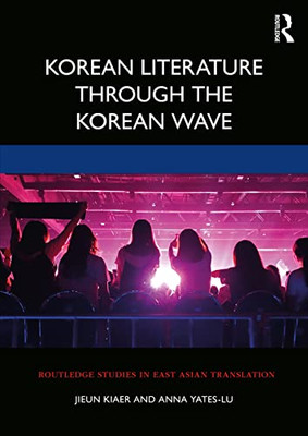 Korean Literature Through the Korean Wave (Routledge Studies in East Asian Translation)