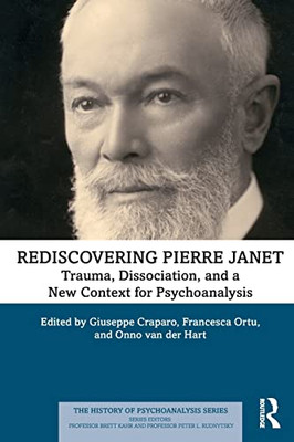 Rediscovering Pierre Janet: Trauma, Dissociation, and a New Context for Psychoanalysis (The History of Psychoanalysis Series) - Paperback