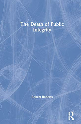 The Death of Public Integrity - Paperback