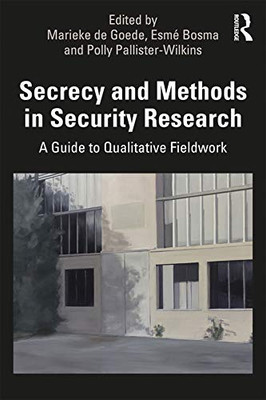 Secrecy and Methods in Security Research: A Guide to Qualitative Fieldwork