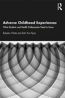 Adverse Childhood Experiences: What Students and Health Professionals Need to Know