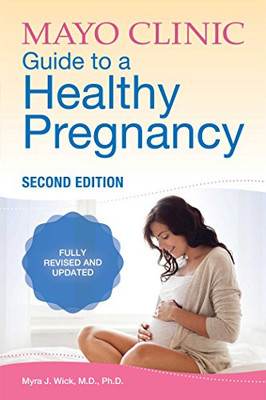 Mayo Clinic Guide to a Healthy Pregnancy: 2nd Edition: Fully Revised and Updated