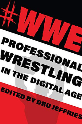 #WWE: Professional Wrestling in the Digital Age (The Year's Work: Studies in Fan Culture and Cultural Theory) - Hardcover