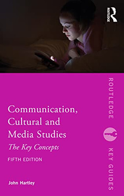 Communication, Cultural and Media Studies: The Key Concepts (Routledge Key Guides) - Paperback