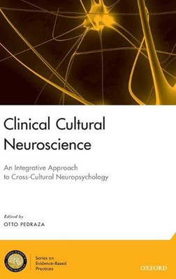 Clinical Cultural Neuroscience: An Integrative Approach to Cross-Cultural Neuropsychology (National Academy of Neuropsychology: Series on Evidence-Based Practices)