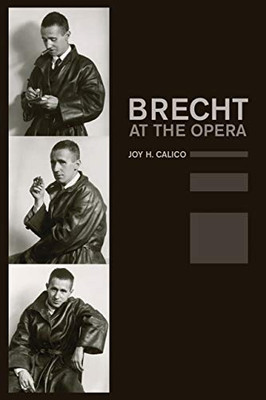 Brecht at the Opera (Volume 9) (California Studies in 20th-Century Music)