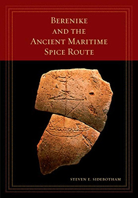 Berenike and the Ancient Maritime Spice Route (Volume 18) (California World History Library)