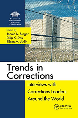 Trends in Corrections: Interviews with Corrections Leaders Around the World, Volume One (Interviews with Global Leaders in Policing, Courts, and Prisons)