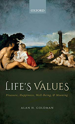 Life's Values: Pleasure, Happiness, Well-Being, and Meaning