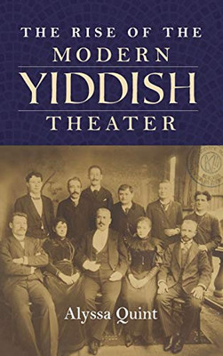 The Rise of the Modern Yiddish Theater (Jews in Eastern Europe)