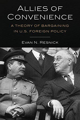 Allies of Convenience: A Theory of Bargaining in U.S. Foreign Policy - Paperback